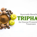 Ayurvedic Benefits of Triphala for Cancer Prevention and Treatment